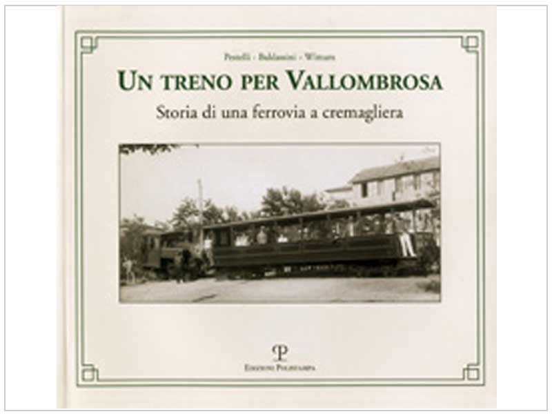 Un treno per Vallombrosa Storia di una ferrovia a cremagliera